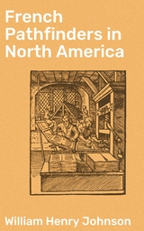 French Pathfinders in North America - William Henry Johnson