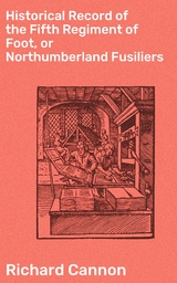 Historical Record of the Fifth Regiment of Foot, or Northumberland Fusiliers - Richard Cannon