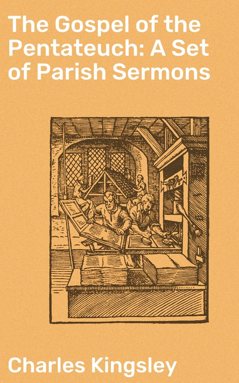 The Gospel of the Pentateuch: A Set of Parish Sermons - Charles Kingsley