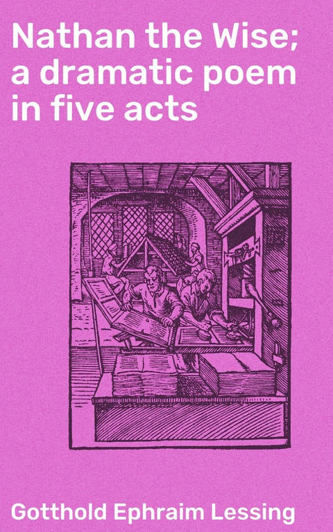 Nathan the Wise; a dramatic poem in five acts - Gotthold Ephraim Lessing