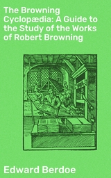 The Browning Cyclopædia: A Guide to the Study of the Works of Robert Browning - Edward Berdoe