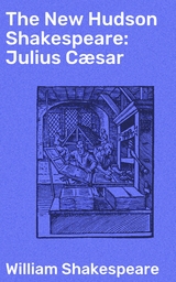 The New Hudson Shakespeare: Julius Cæsar - William Shakespeare