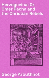 Herzegovina; Or, Omer Pacha and the Christian Rebels - George Arbuthnot