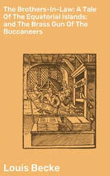 The Brothers-In-Law: A Tale Of The Equatorial Islands; and The Brass Gun Of The Buccaneers - Louis Becke