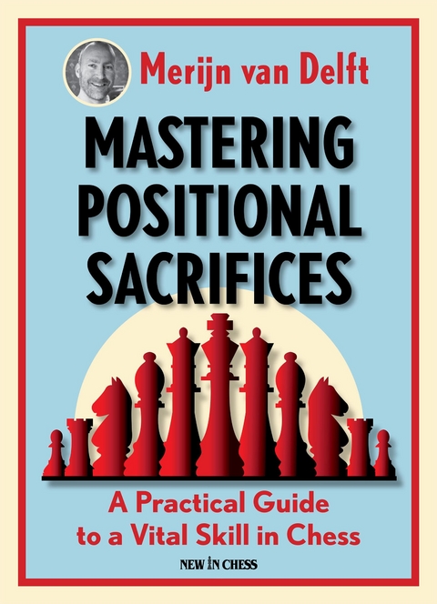 Mastering Positional Sacrifices -  Merijn  van Delft
