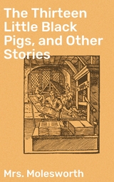 The Thirteen Little Black Pigs, and Other Stories - Mrs. Molesworth