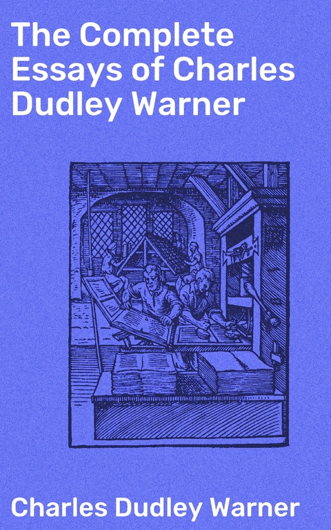 The Complete Essays of Charles Dudley Warner - Charles Dudley Warner