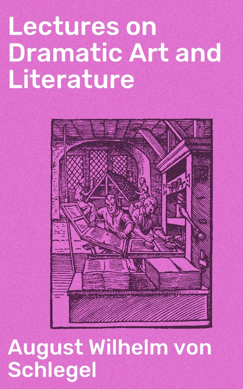 Lectures on Dramatic Art and Literature - August Wilhelm Von Schlegel