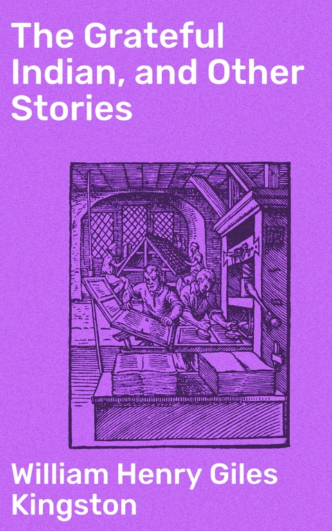 The Grateful Indian, and Other Stories - William Henry Giles Kingston