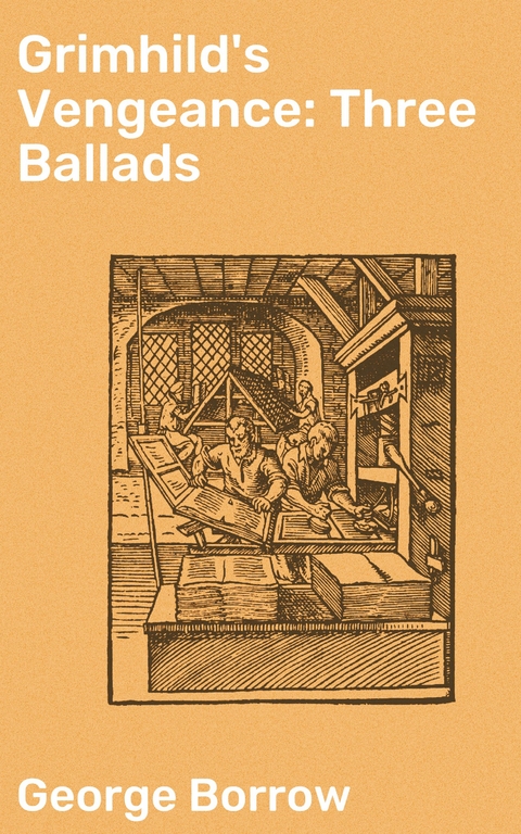 Grimhild's Vengeance: Three Ballads - George Borrow