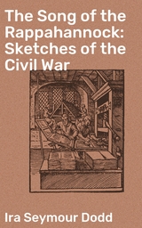 The Song of the Rappahannock: Sketches of the Civil War - Ira Seymour Dodd