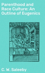 Parenthood and Race Culture: An Outline of Eugenics - C. W. Saleeby