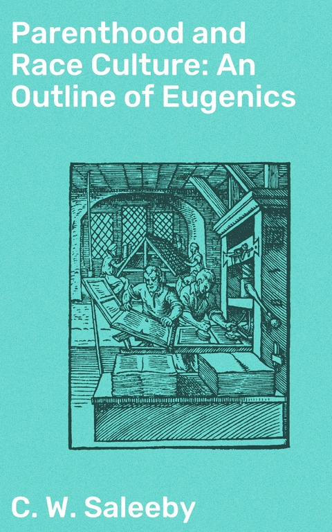 Parenthood and Race Culture: An Outline of Eugenics - C. W. Saleeby