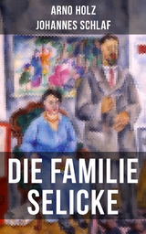 Die Familie Selicke - Arno Holz, Johannes Schlaf