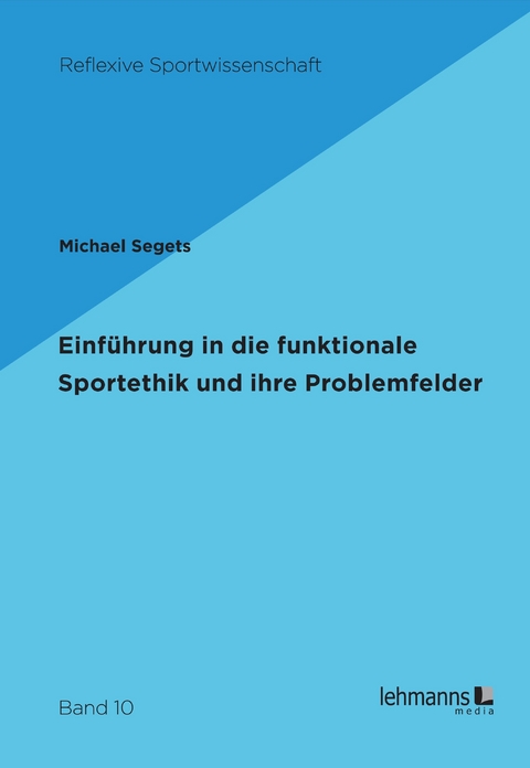 Einführung in die funktionale Sportethik und ihre Problemfelder - Michael Segets