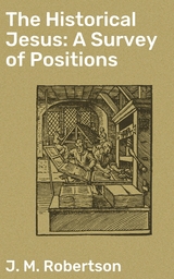 The Historical Jesus: A Survey of Positions - J. M. Robertson