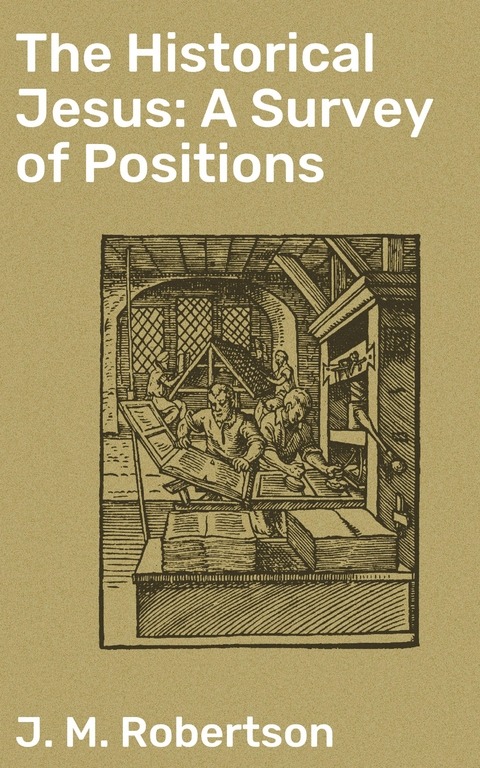 The Historical Jesus: A Survey of Positions - J. M. Robertson