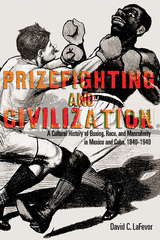 Prizefighting and Civilization -  David C. LaFevor