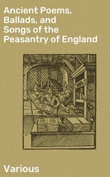 Ancient Poems, Ballads, and Songs of the Peasantry of England -  Various