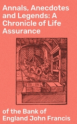 Annals, Anecdotes and Legends: A Chronicle of Life Assurance - John Francis  of the Bank of England