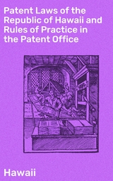 Patent Laws of the Republic of Hawaii and Rules of Practice in the Patent Office -  Hawaii