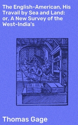 The English-American, His Travail by Sea and Land: or, A New Survey of the West-India's - Thomas Gage