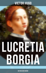 Lucretia Borgia: Historischer Roman - Victor Hugo