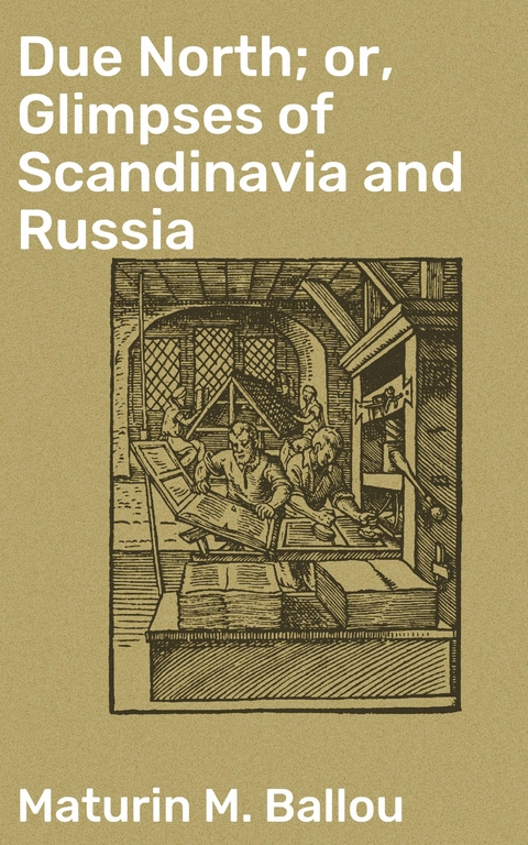 Due North; or, Glimpses of Scandinavia and Russia - Maturin M. Ballou