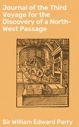 Journal of the Third Voyage for the Discovery of a North-West Passage - William Edward Parry  Sir