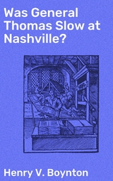 Was General Thomas Slow at Nashville? - Henry V. Boynton