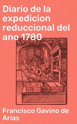 Diario de la expedicion reduccional del ano 1780 - Francisco Gavino de Arias