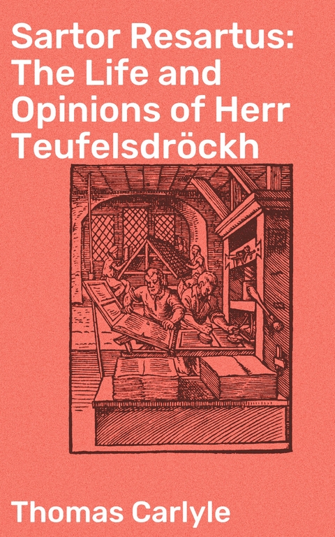 Sartor Resartus: The Life and Opinions of Herr Teufelsdröckh - Thomas Carlyle