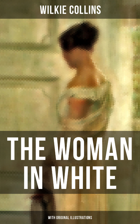 The Woman in White (With Original Illustrations) - Wilkie Collins