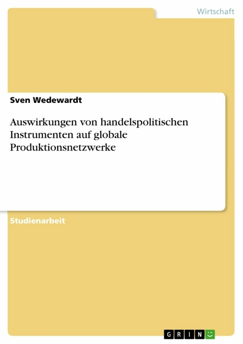 Auswirkungen von handelspolitischen Instrumenten auf globale Produktionsnetzwerke -  Sven Wedewardt