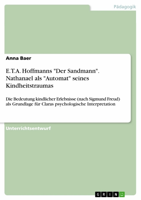 E.T.A. Hoffmanns "Der Sandmann". Nathanael als "Automat" seines Kindheitstraumas - Anna Baer