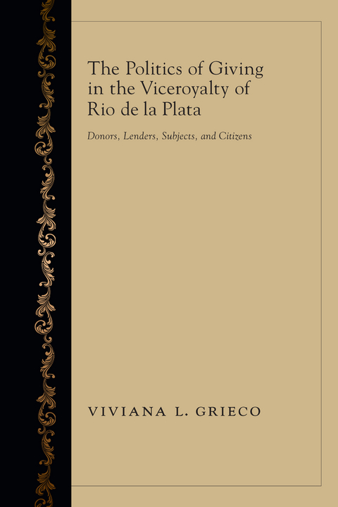 The Politics of Giving in the Viceroyalty of Rio de la Plata - Viviana L. Grieco