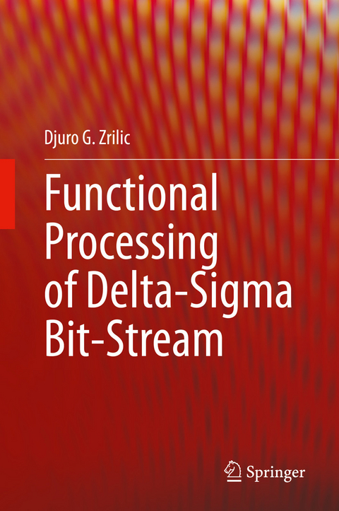 Functional Processing of Delta-Sigma Bit-Stream - Djuro G. Zrilic