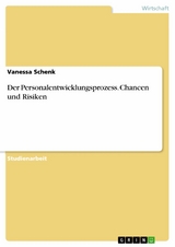 Der Personalentwicklungsprozess. Chancen und Risiken - Vanessa Schenk