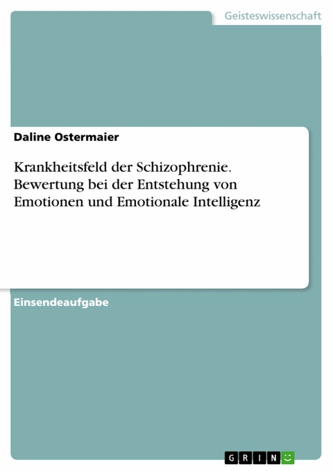 Krankheitsfeld der Schizophrenie. Bewertung bei der Entstehung von Emotionen und Emotionale Intelligenz - Daline Ostermaier