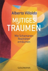 Mutiges Träumen - Alberto Villoldo