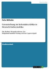 Grenzziehung im kolonialen Afrika in Deutsch-Südwestafrika - Felix Wilhelm
