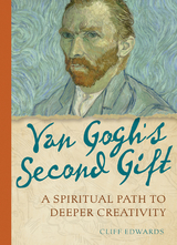 Van Gogh's Second Gift: A Spiritual Path to Deeper Creativity -  Cliff Edwards