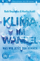 Klima im Wandel. Was wir jetzt tun können -  Ruth Omphalius,  Monika Azakli