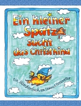 Ein kleiner Spatz sucht das Christkind - Gertrud Harzenetter