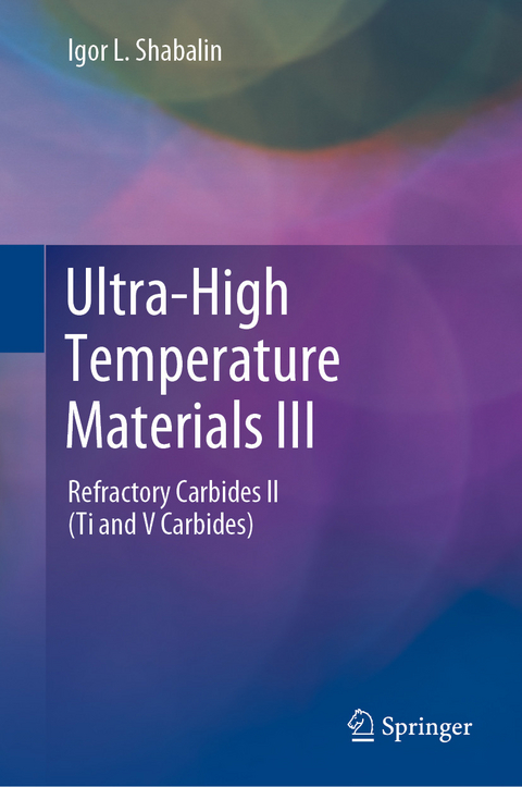 Ultra-High Temperature Materials III -  Igor L. Shabalin