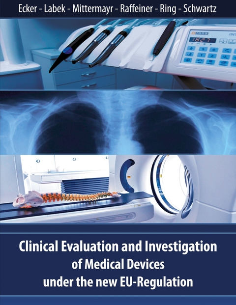 Clinical Evaluation and Investigation of Medical Devices under the new EU-Regulation - Wolfgang Ecker, Gerold Labek, Tarquin Mittermayr, Brigitte Raffeiner, Michael Ring, Bernhard Schwartz