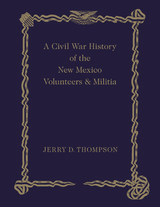 A Civil War History of the New Mexico Volunteers and Militia - Jerry D. Thompson