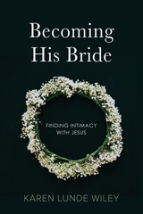 Becoming His Bride -  Karen Lunde Wiley