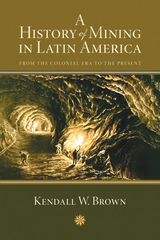 A History of Mining in Latin America - Kendall W. Brown