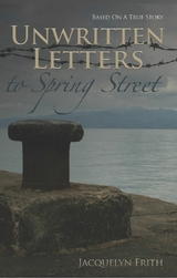 Unwritten Letters to Spring Street - Jacquelyn Frith